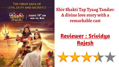 Review of Colors’ Shiv Shakti Tap Tyaag Tandav: A divine love story with a remarkable cast