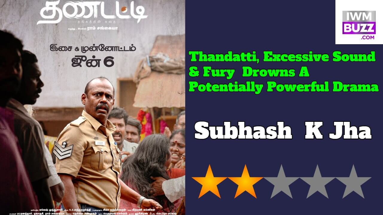 Thandatti, Excessive Sound & Fury Drowns A Potentially Powerful Drama 839170