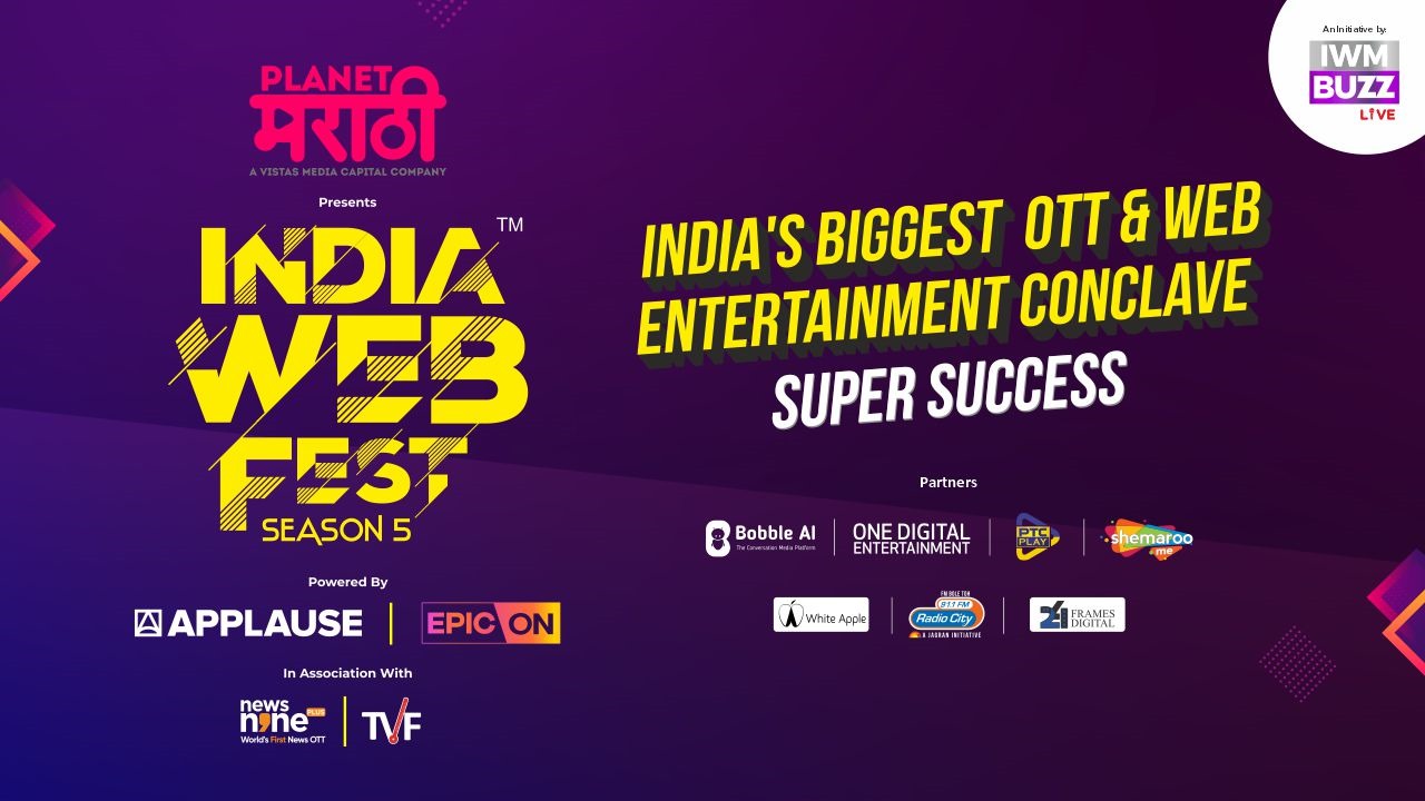 IWMBuzz.com’s India Web Fest Season 5 Redefines Thought Leadership In OTT and Web Entertainment Space