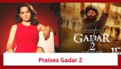 Kangana Ranaut Praises Gadar 2; Says Long Live Tara Singh; Check Here