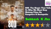 800 Movie Review: The Biopic That Tells Us Why We Must Stop Making Films On Gangsters & Sociopaths