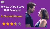 Half Love Half Arranged Review: Maanvi Gagroo & Karan Wahi shine in this binge-worthy rom-com