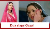 Rabb Se Hai Dua Update: Dua slaps Gazal