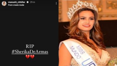 RIP: Manushi Chhillar mourns former Miss World contestant Sherika De Armas’ demise