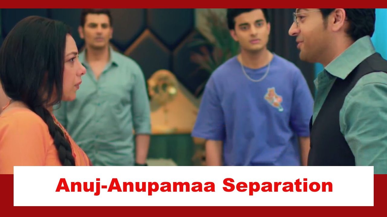 Anupamaa Spoiler: Anuj and Anupamaa to separate 874186