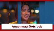 Anupamaa Spoiler: Anupamaa gets a job
