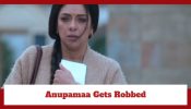 Anupamaa Spoiler: Anupamaa gets robbed in foreign land
