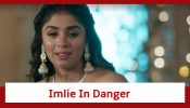 Imlie Spoiler: Imlie in grave danger