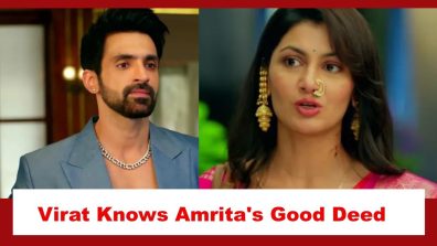 Kaise Mujhe Tum Mil Gaye Spoiler: Virat gets to know about Amrita’s good deed