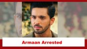 Yeh Rishta Kya Kehlata Hai Spoiler: Armaan to be arrested