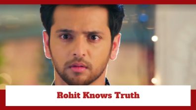 Yeh Rishta Kya Kehlata Hai Spoiler: Rohit gets to know Ruhi’s truth